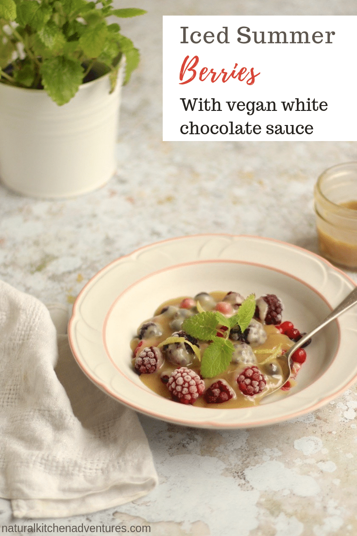 Iced summer berries w vegan white chocolate sauce - Natural Kitchen Adventures